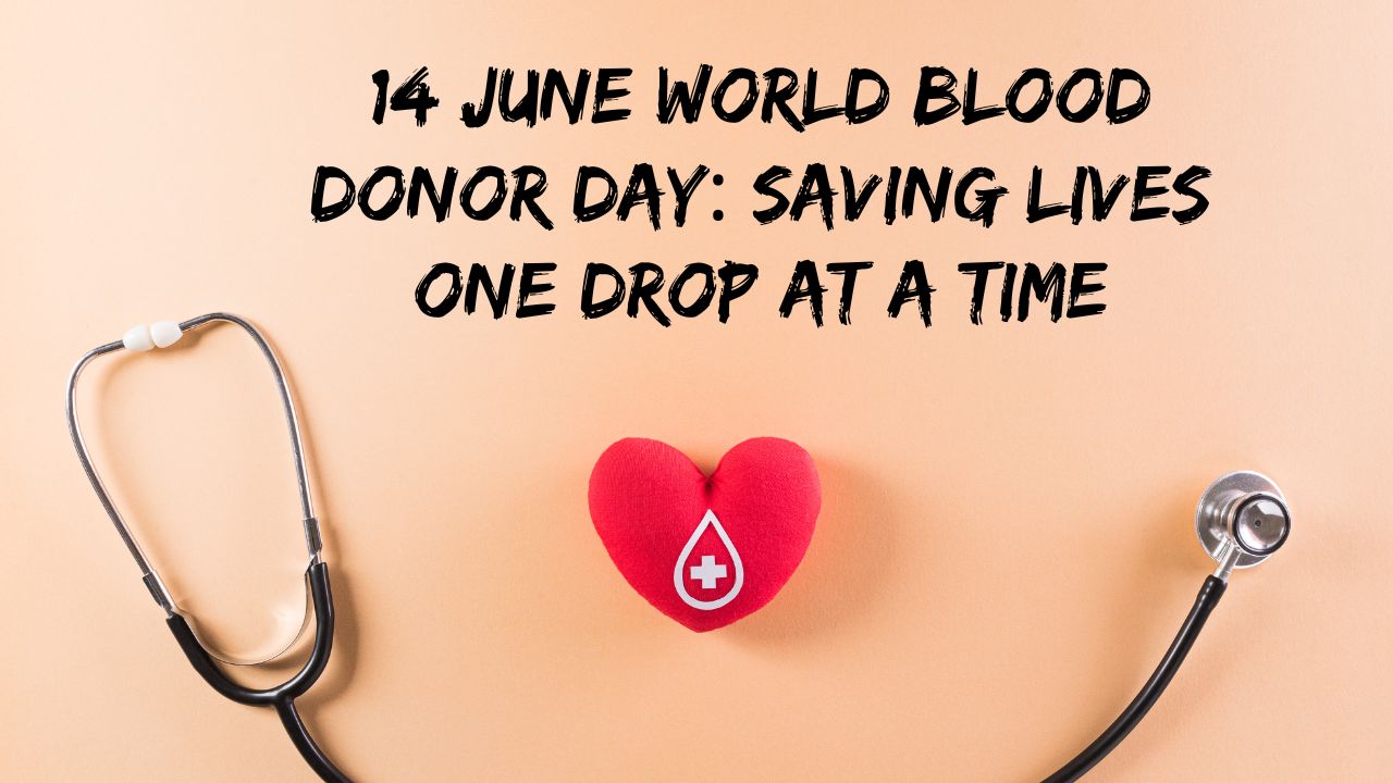14 June World Blood Donor Day: Saving Lives One Drop at a Time