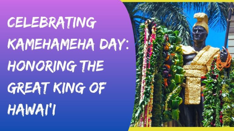 Celebrating Kamehameha Day: Honoring the Great King of Hawai'i