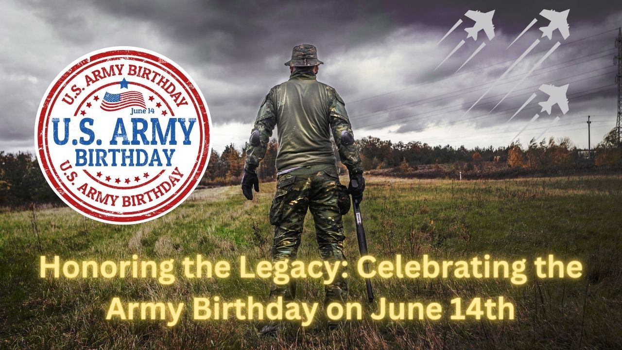 Honoring the Legacy: Celebrating the Army Birthday on June 14th