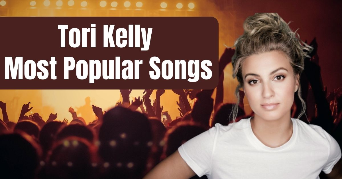 Tori Kelly Most Popular Songs