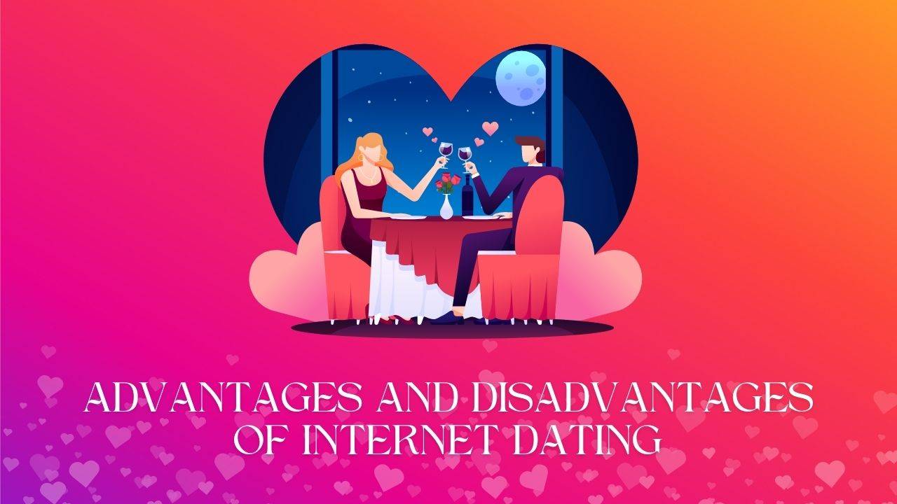 Advantages and Disadvantages of Internet Dating