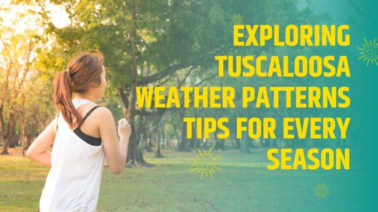 Exploring Tuscaloosa Weather Patterns Tips for Every Season