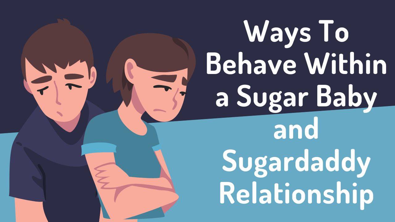 Ways To Behave Within a Sugar Baby and Sugardaddy Relationship