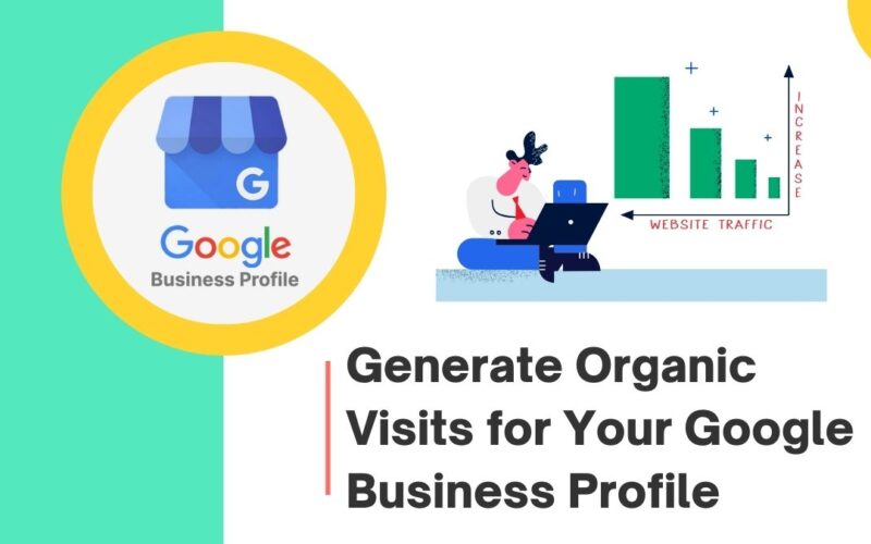 Generate Organic Visits for Your Google Business Profile